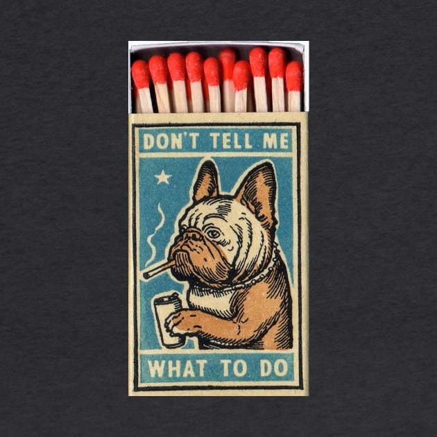 Bulldog - Don't tell me what to do, matchbox by pocketlama